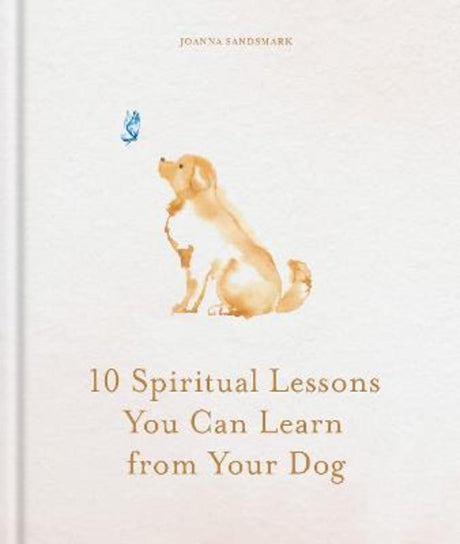 Hardie Grant 10 Spiritual Lessons You Can Learn From Your Dog